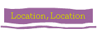 Location, Location