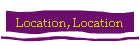 Location, Location